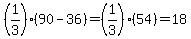 %281%2F3%29%2890-36%29=%281%2F3%29%2854%29=18