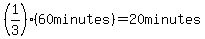 %281%2F3%29%2A%2860minutes%29=20minutes
