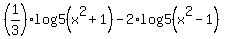 %281%2F3%29%2Alog5%28x%5E2%2B1%29-2%2Alog5%28x%5E2-1%29