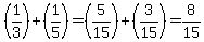 %281%2F3%29%2B%281%2F5%29=%285%2F15%29%2B%283%2F15%29=8%2F15