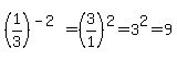 %281%2F3%29%5E%28-2%29=%283%2F1%29%5E2=3%5E2=9