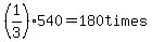 %281%2F3%29540=180+times