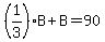 %281%2F3%29B%2BB=90