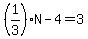 %281%2F3%29N+-+4+=+3
