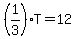 %281%2F3%29T+=+12