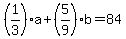 %281%2F3%29a%2B%285%2F9%29b=84