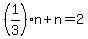 %281%2F3%29n%2Bn=2