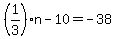 %281%2F3%29n-10=-38