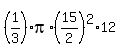 %281%2F3%29pi%2A%2815%2F2%29%5E2%2A12