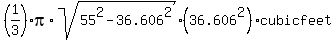 %281%2F3%29pi%2Asqrt%2855%5E2-36.606%5E2%29%2A%2836.606%5E2%29%2Acubicfeet
