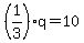 %281%2F3%29q=10