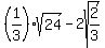 %281%2F3%29sqrt%2824%29-2sqrt%282%2F3%29