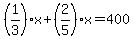 %281%2F3%29x%2B%282%2F5%29x=400