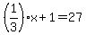 %281%2F3%29x%2B1=27