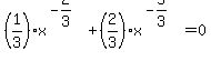 %281%2F3%29x%5E%28-2%2F3%29%2B%282%2F3%29x%5E%28-5%2F3%29=0