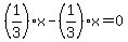 %281%2F3%29x+-+%281%2F3+%29x+=+0