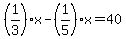 %281%2F3%29x-%281%2F5%29x=40