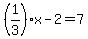 %281%2F3%29x-2=7