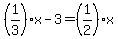 %281%2F3%29x-3=%281%2F2%29x