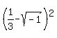 %281%2F3-sqrt%28-1%29%29%5E2