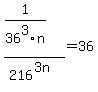 %281%2F36%5E3n%29%2F216%5E%283n%29+=36