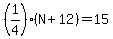 %281%2F4%29%28N+%2B+12%29+=+15