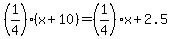 %281%2F4%29%28x%2B10%29+=+%281%2F4%29x%2B2.5
