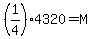 %281%2F4%29%2A4320+=+M