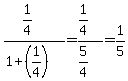 %281%2F4%29%2F%281%2B%281%2F4%29%29=%281%2F4%29%2F%285%2F4%29=1%2F5