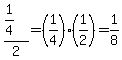 %281%2F4%29%2F2=%281%2F4%29%2A%281%2F2%29=1%2F8