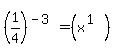 %281%2F4%29%5E%28-3%29+=+%28x%5E%281%29%29