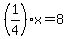 %281%2F4%29+x++=+8+