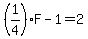%281%2F4%29F-1=2
