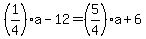 \"%281%2F4%29a-12=%285%2F4%29a%2B6\"