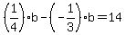 %281%2F4%29b-%28-1%2F3%29b+=+14