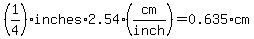 %281%2F4%29inches%2A2.54%28cm%2Finch%29=0.635%2Acm
