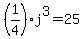 %281%2F4%29j%5E3=25
