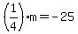 %281%2F4%29m=-25