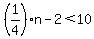 %281%2F4%29n+-+2+%3C+10