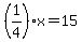 %281%2F4%29x=15