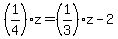 %281%2F4%29z=%281%2F3%29z-2