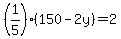 %281%2F5%29%28150-2y%29=2