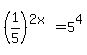 %281%2F5%29%5E%282x%29+=+5%5E4