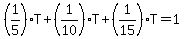 %281%2F5%29+%2A+T+%2B+%281%2F10%29+%2A+T+%2B+%281%2F15%29+%2A+T+=+1