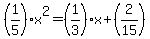 %281%2F5%29x%5E2=%281%2F3%29x%2B%282%2F15%29