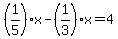 %281%2F5%29x+-+%281%2F3%29x=+4