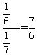 %281%2F6%29%2F%28+1%2F7%29=7%2F6