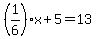 %281%2F6%29x%2B5=13