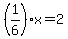 %281%2F6%29x=2