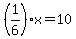 %281%2F6%29x+=+10